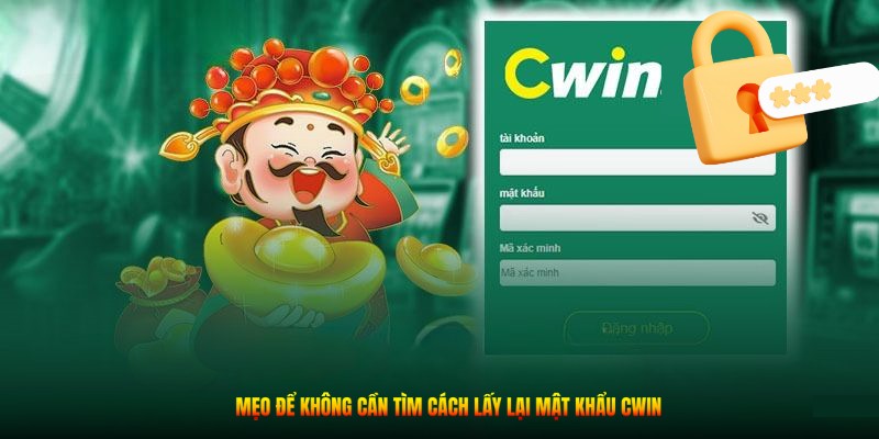 Mẹo để không cần tìm cách lấy lại mật khẩu CWIN